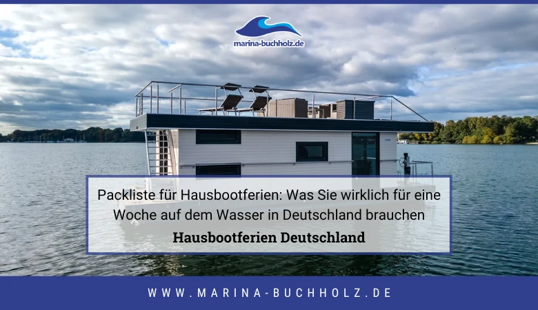 Packliste für Hausbootferien: Was Sie wirklich für eine Woche auf dem Wasser in Deutschland brauchen