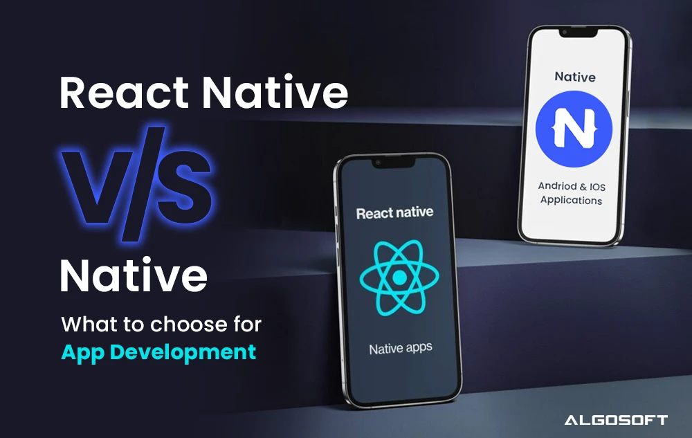 React Native vs Native Apps What to Choose for App Development