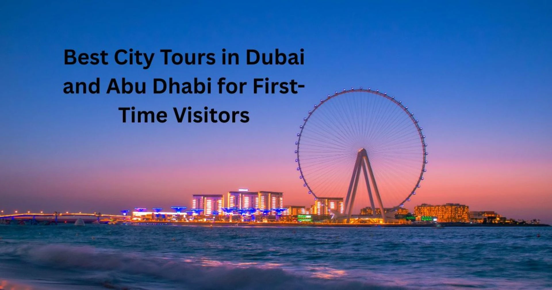 Best City Tours in Dubai and Abu Dhabi for First-Time Visitors