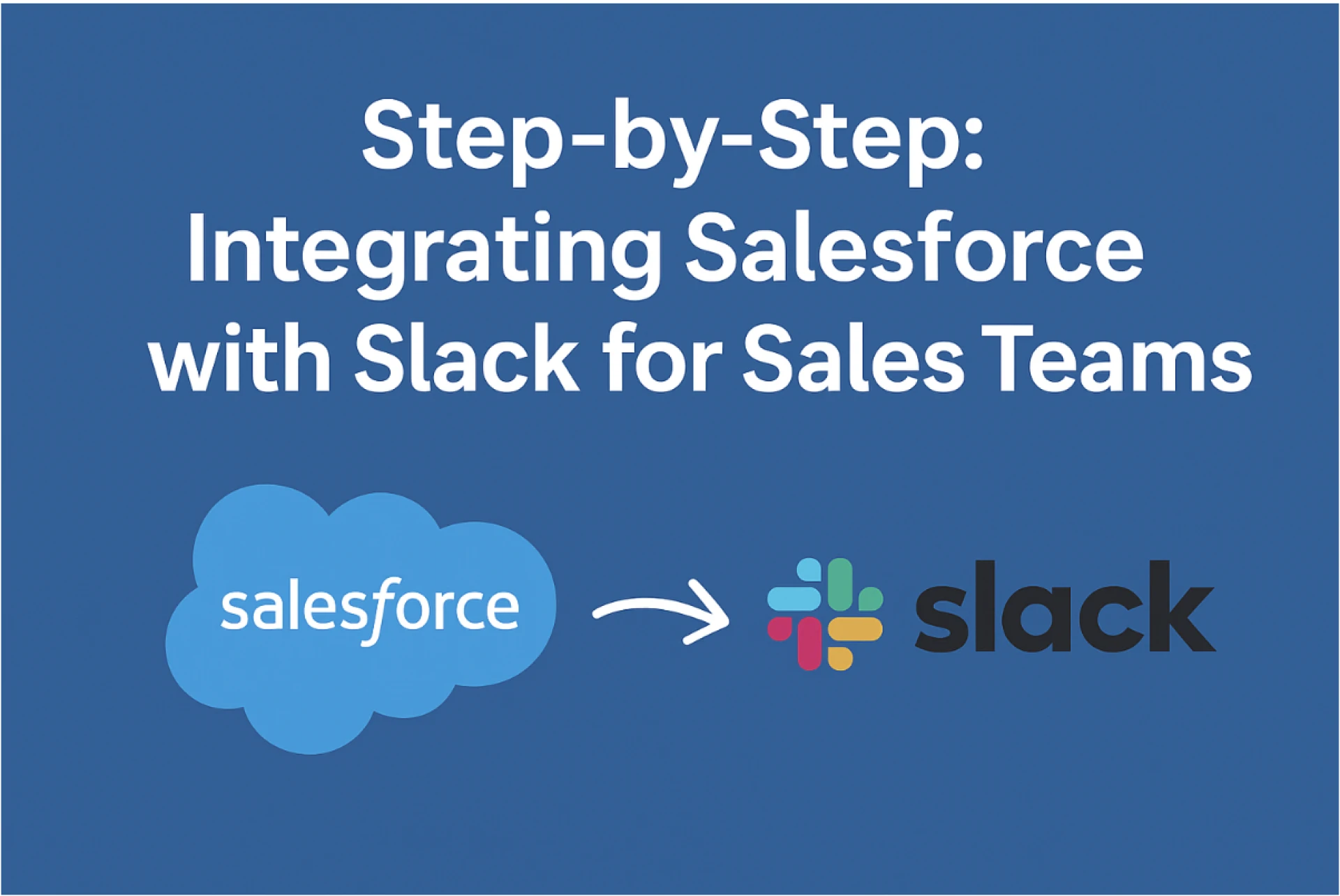 Integrate Salesforce and Slack to Supercharge Your Sales Team 