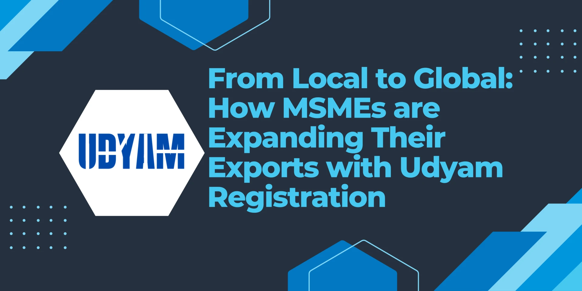 From Local to Global: How MSMEs are Expanding Their Exports with Udyam Registration