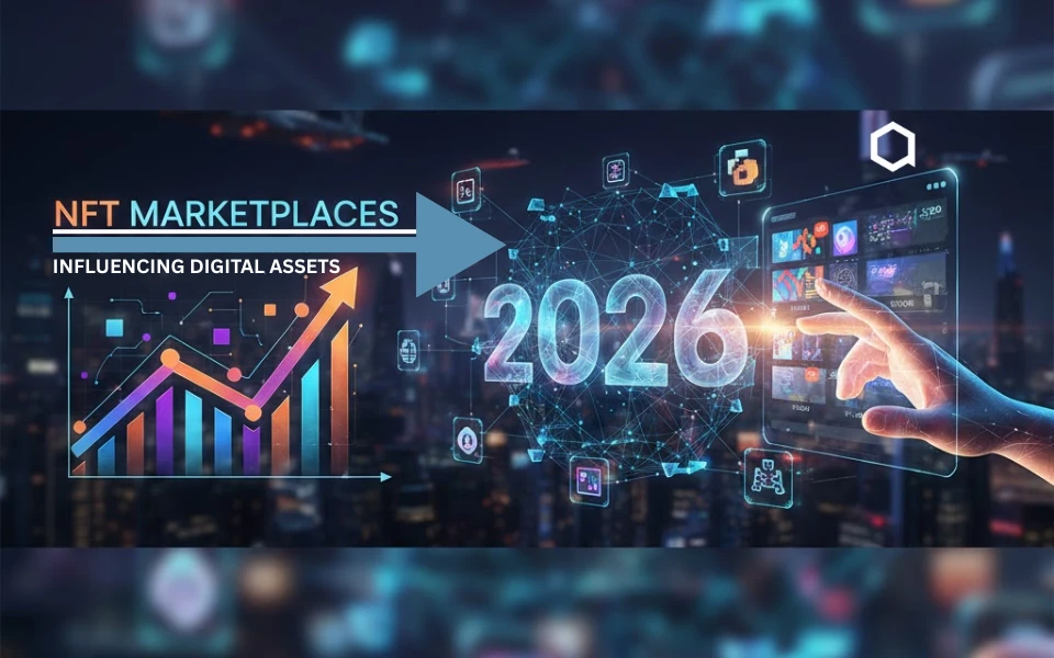 How NFT Marketplaces Are Influencing Digital Assets in 2026?