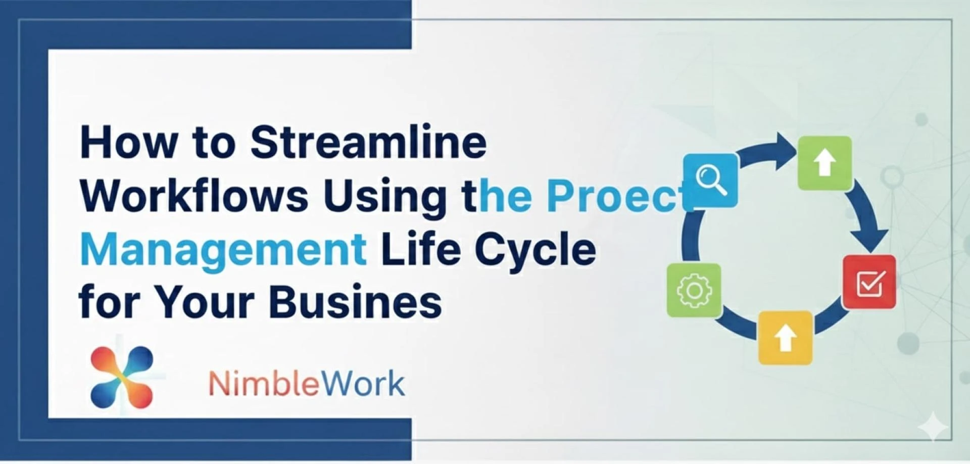 How to Streamline Workflows Using the Project Management Life Cycle