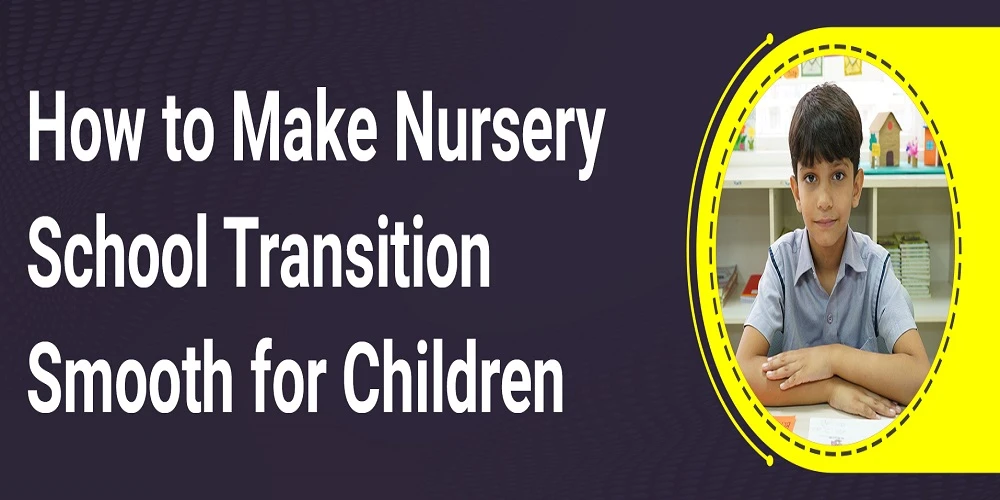 How to Make Nursery School Transition Smooth for Children