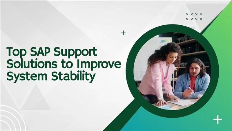 Top SAP Support Solutions to Improve System Stability 