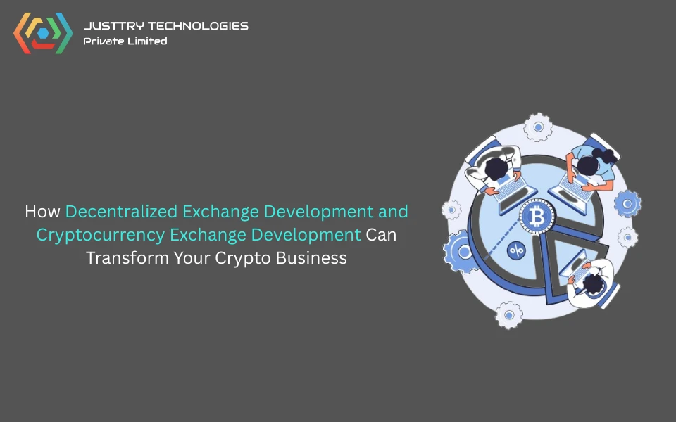How Decentralized Exchange Development and Cryptocurrency Exchange Development Can Transform Your Crypto Business