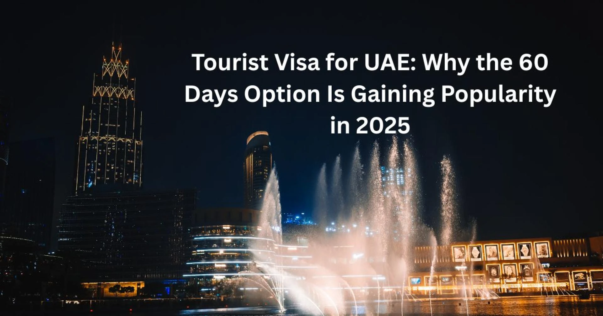 Tourist Visa for UAE: Why the 60 Days Option Is Gaining Popularity in 2025