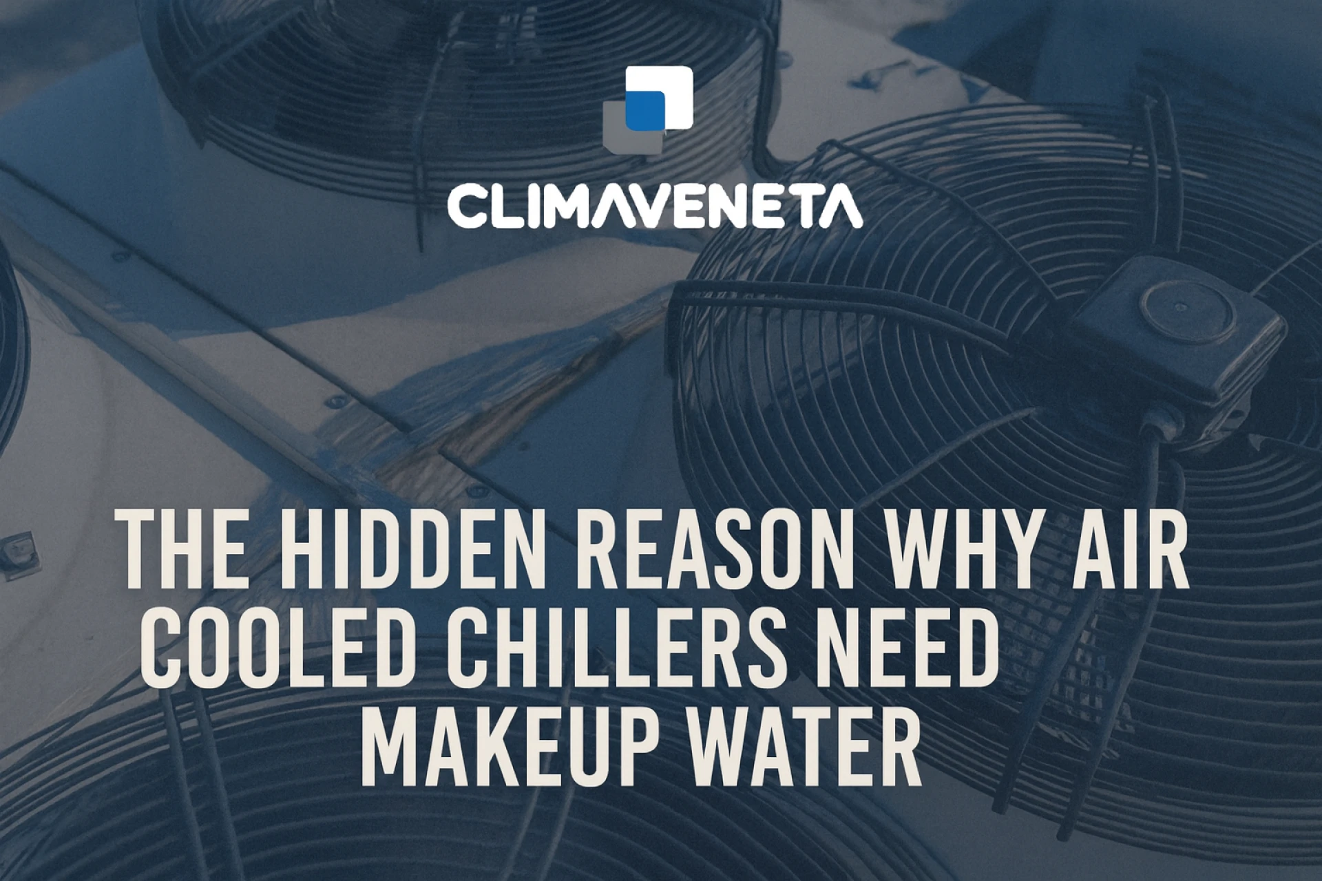 The Hidden Reason Why Air Cooled Chillers Need Makeup Water