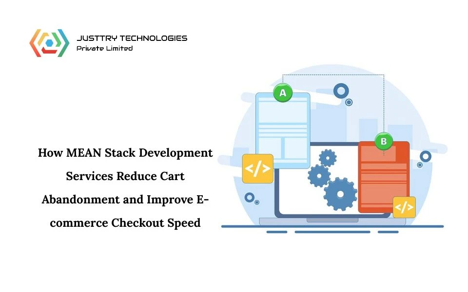 How MEAN Stack Development Services Reduce Cart Abandonment and Improve E-commerce Checkout Speed