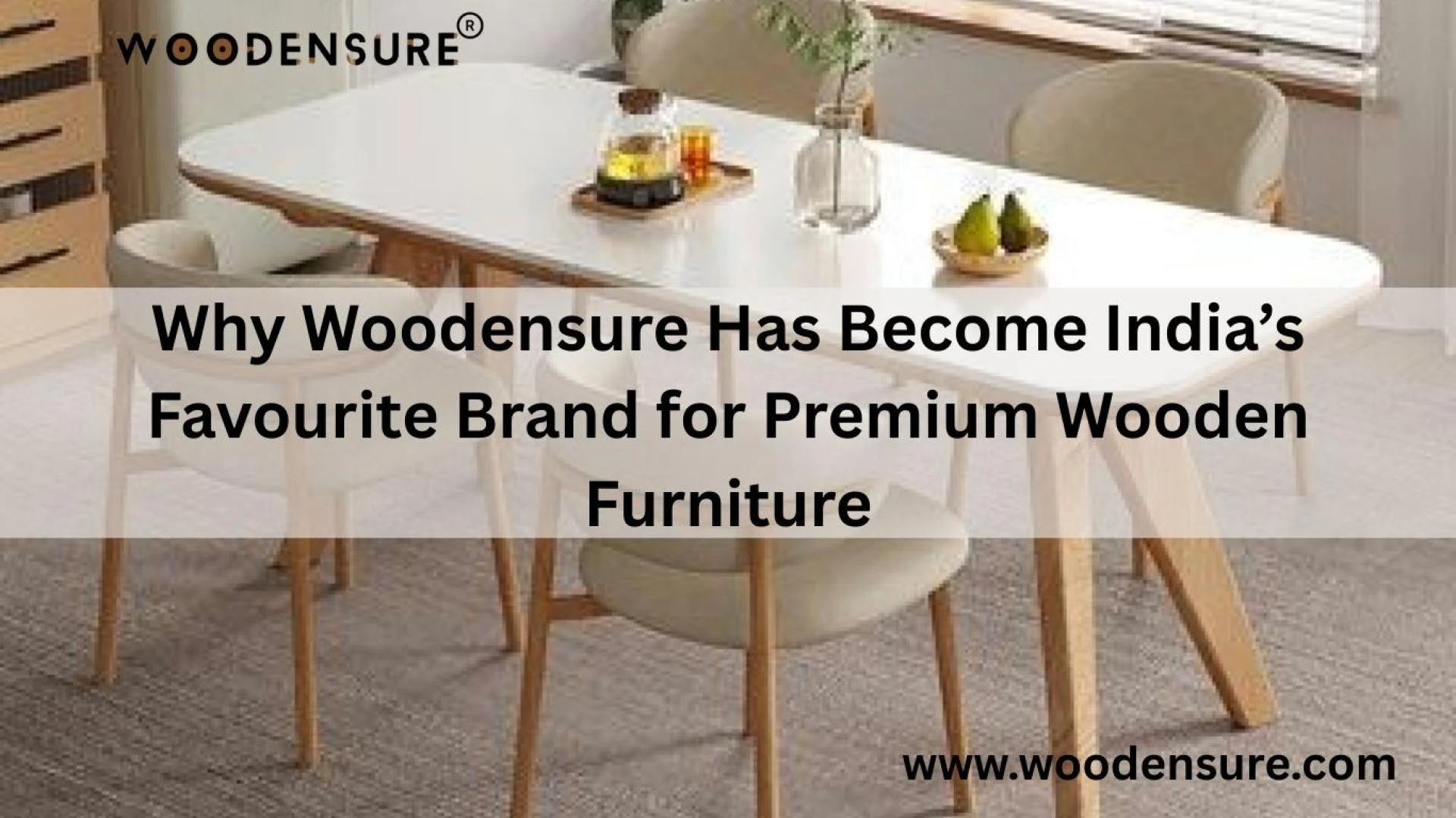 Why Woodensure Has Become India’s Favourite Brand for Premium Wooden Furniture