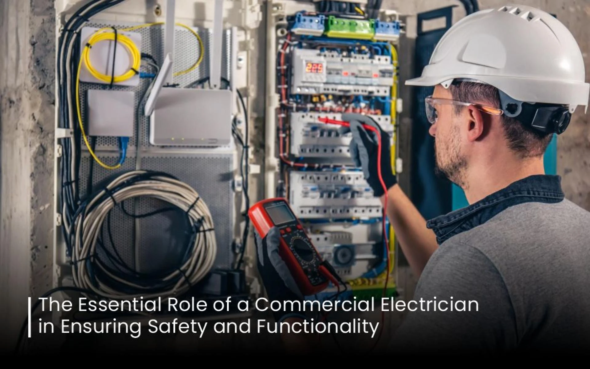 The Essential Role of a Commercial Electrician in Ensuring Safety and Functionality