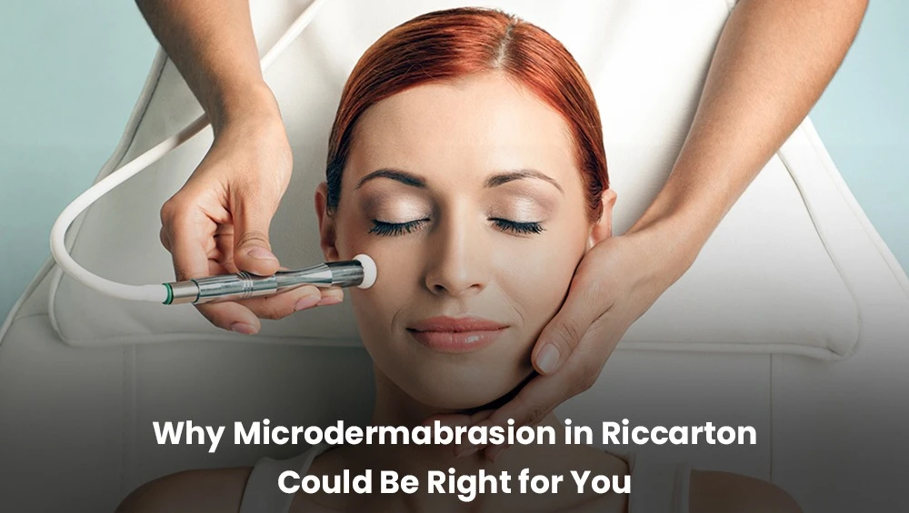Why Microdermabrasion in Riccarton Could Be Right for You