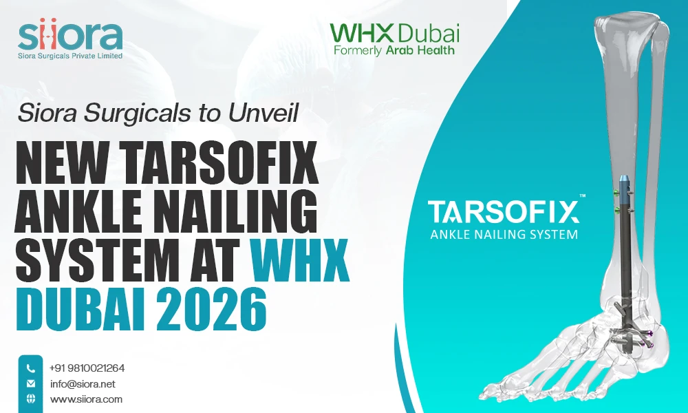 Siora Surgicals to Unveil New TARSOFIX Ankle Nailing System at WHX Dubai 2026