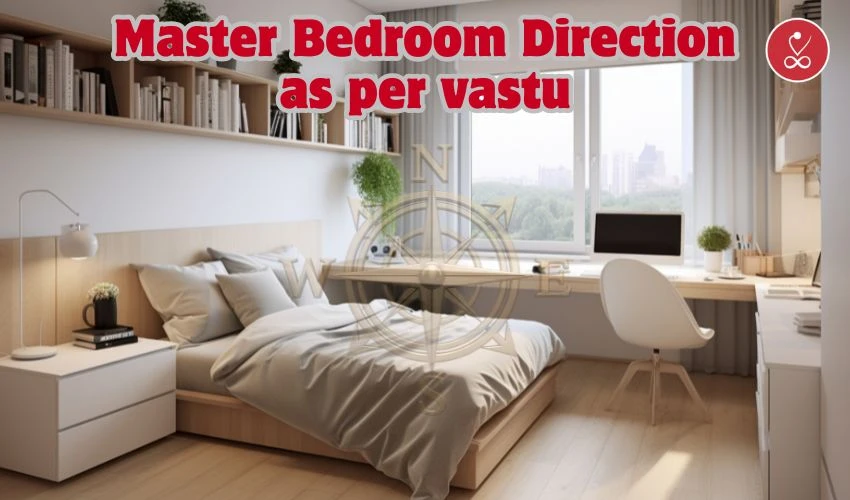 Master Bedroom Direction as per Vastu: Complete Guide for Peace, Harmony & Better Sleep