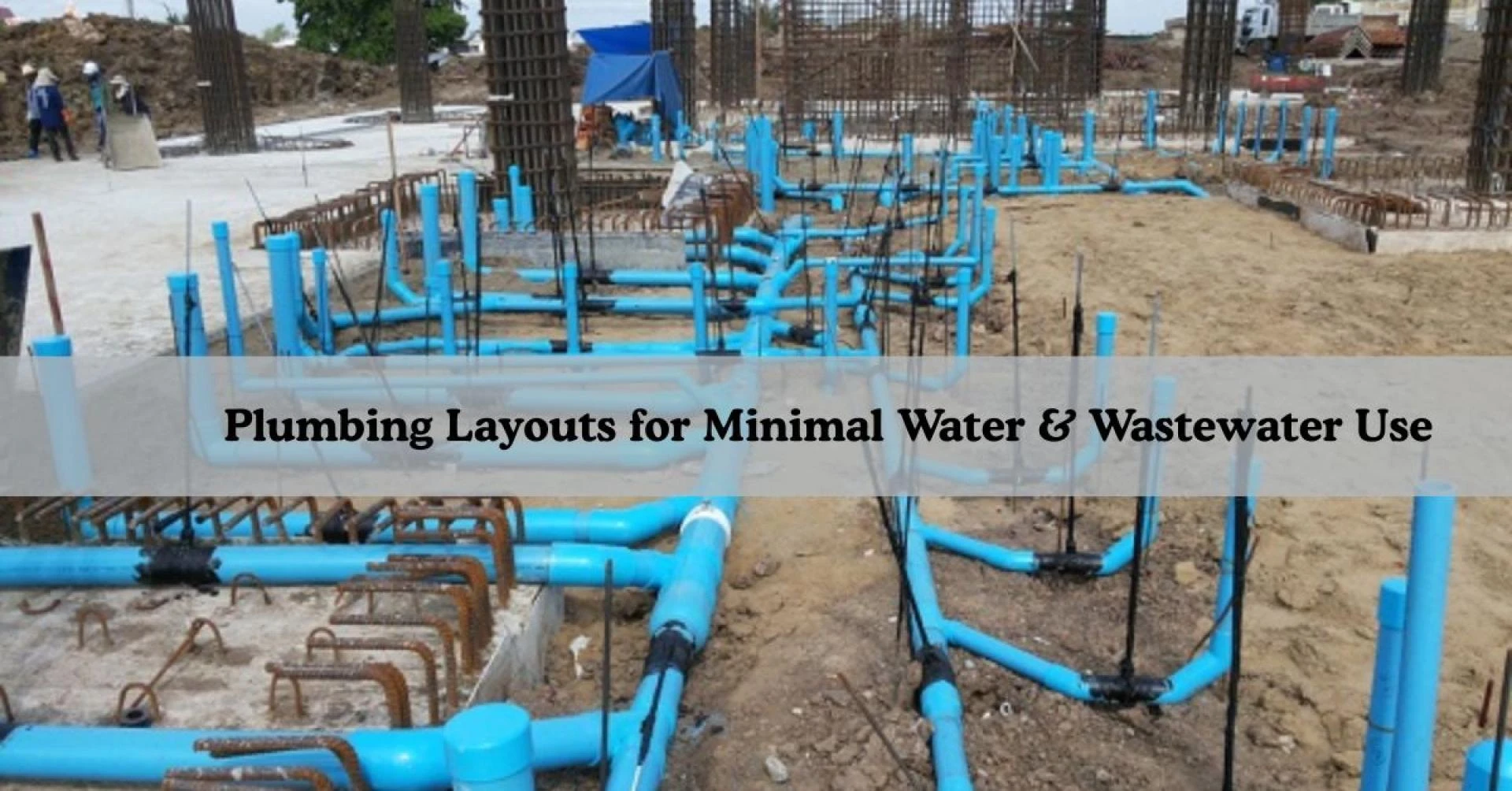 Plumbing Layouts for Minimal Water & Wastewater Use