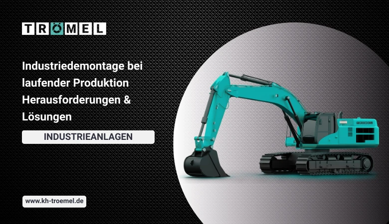 Industriedemontage bei laufender Produktion Herausforderungen & Lösungen