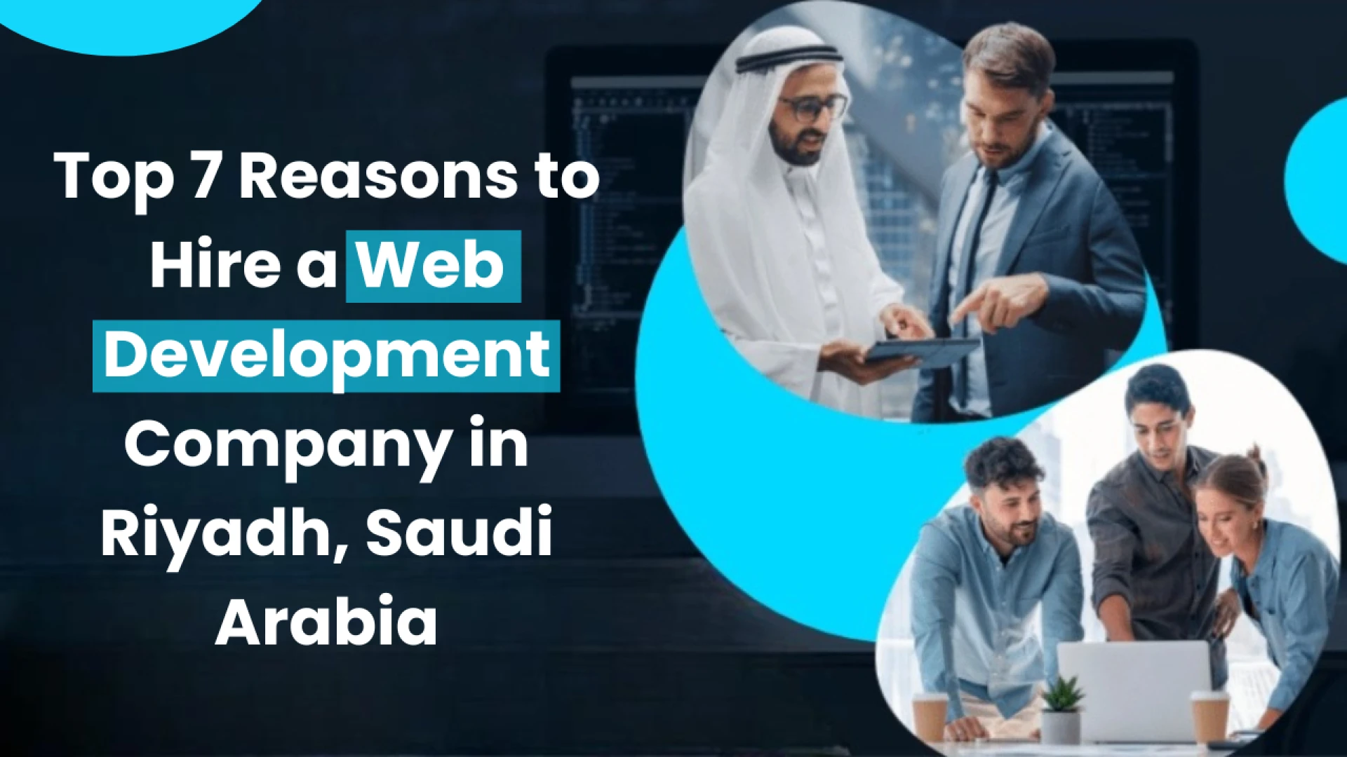 Top 7 Reasons to Hire a Web Development Company in Riyadh, Saudi Arabia