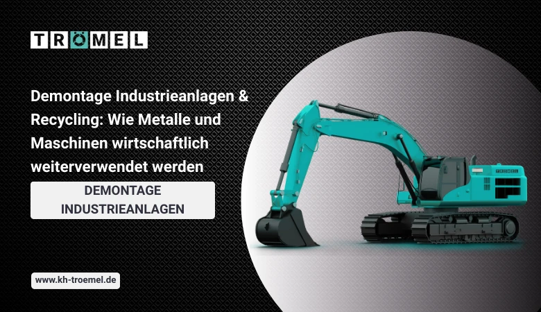 Demontage Industrieanlagen & Recycling: Wie Metalle und Maschinen wirtschaftlich weiterverwendet werden
