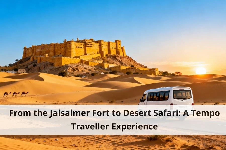 From the Jaisalmer Fort to Desert Safari: A Tempo Traveller Experience
