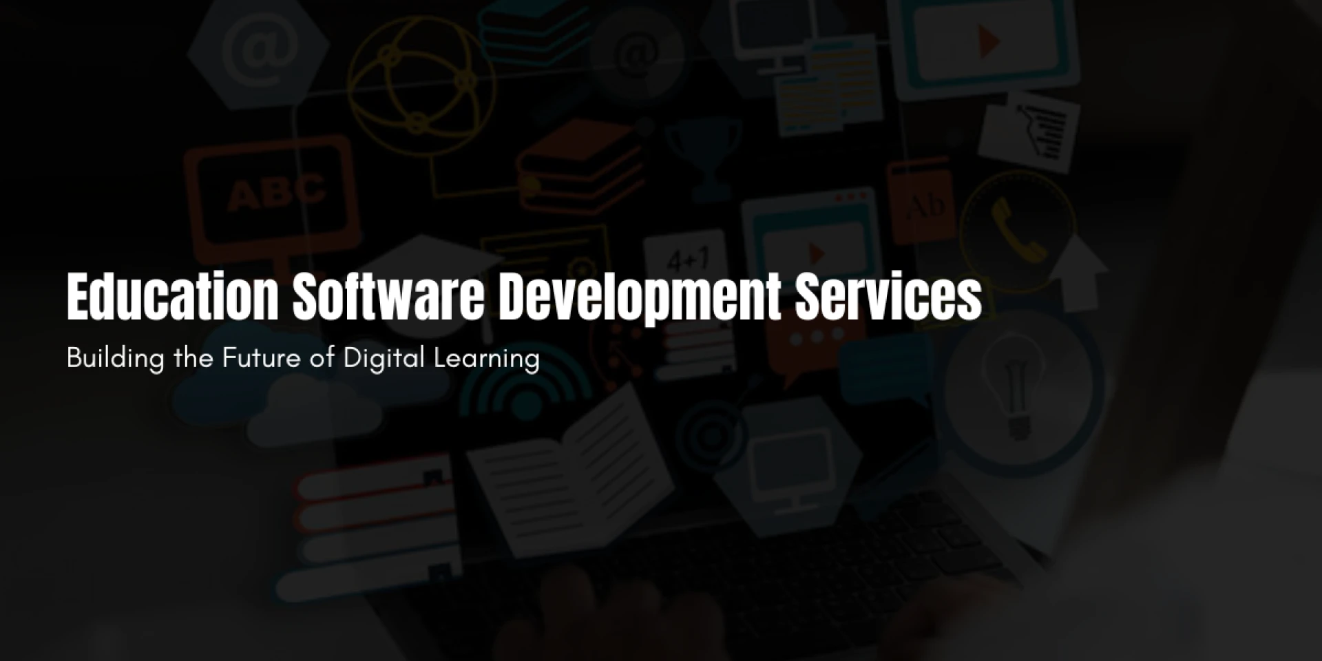 Education Software Development Services: Building the Future of Digital Learning