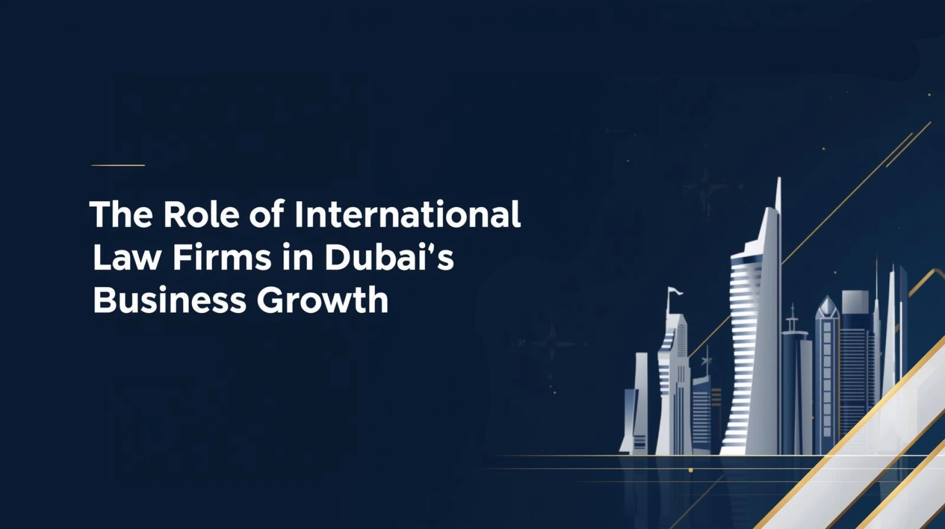 The Role of International Law Firms in Dubai’s Business Growth