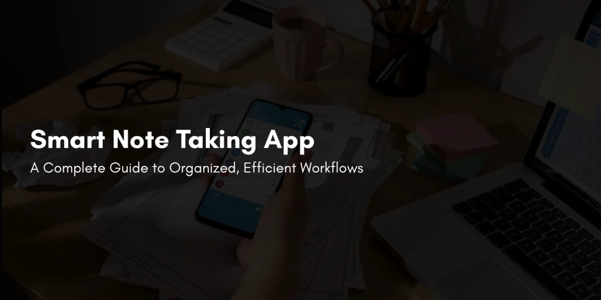 Smart Note Taking App: A Complete Guide to Organized, Efficient Workflows