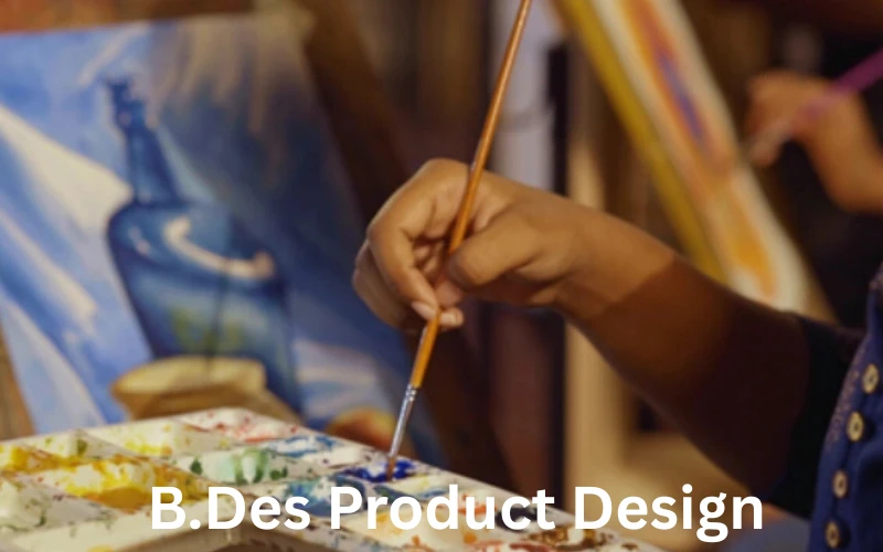 B.Des. Product Design: What You Learn and Why It Matters