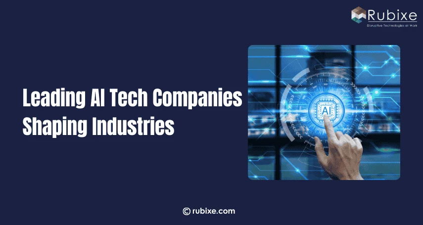 Leading AI Tech Companies Shaping Industries | Rubixe