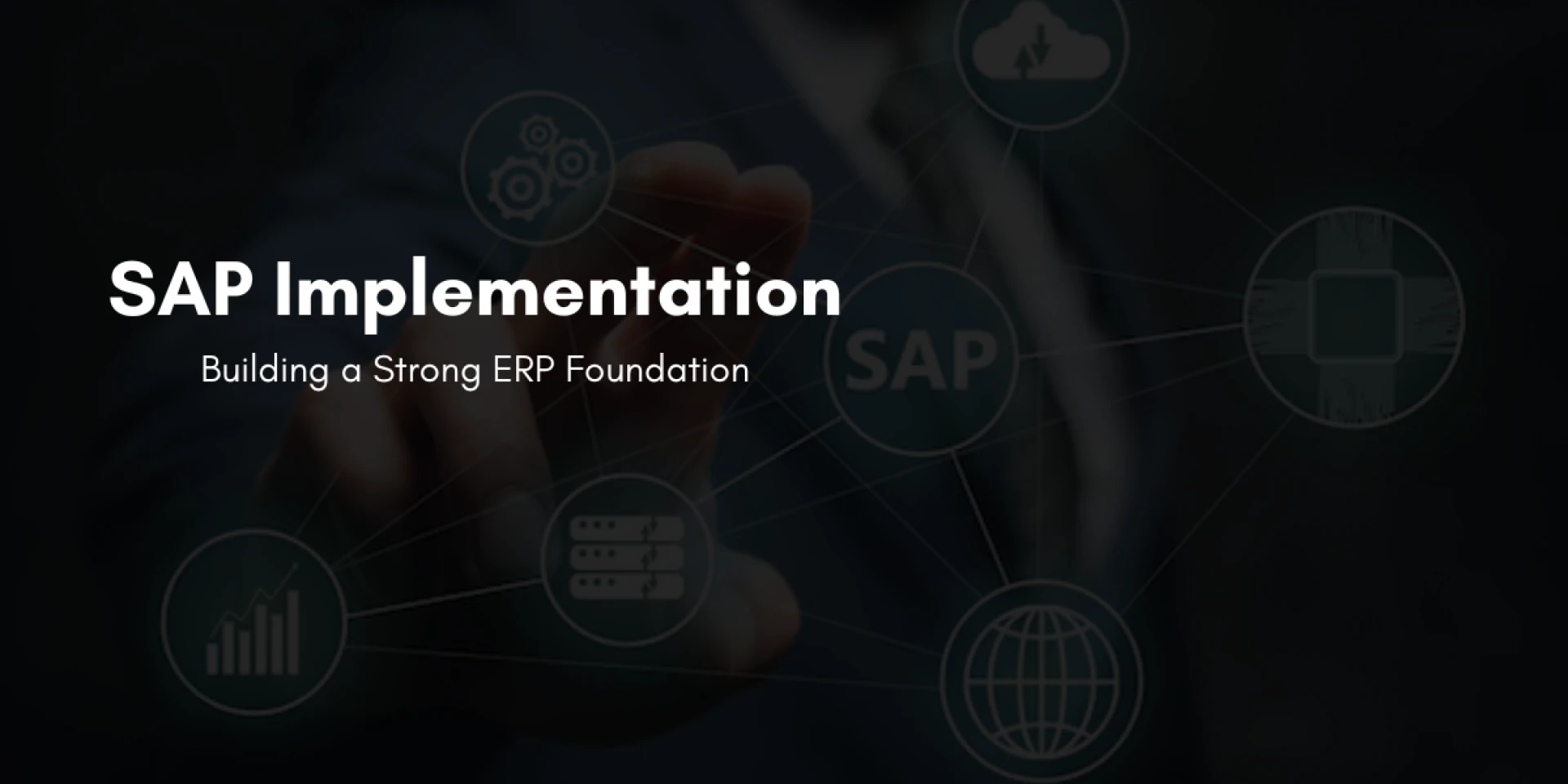 SAP Implementation: Building a Strong ERP Foundation