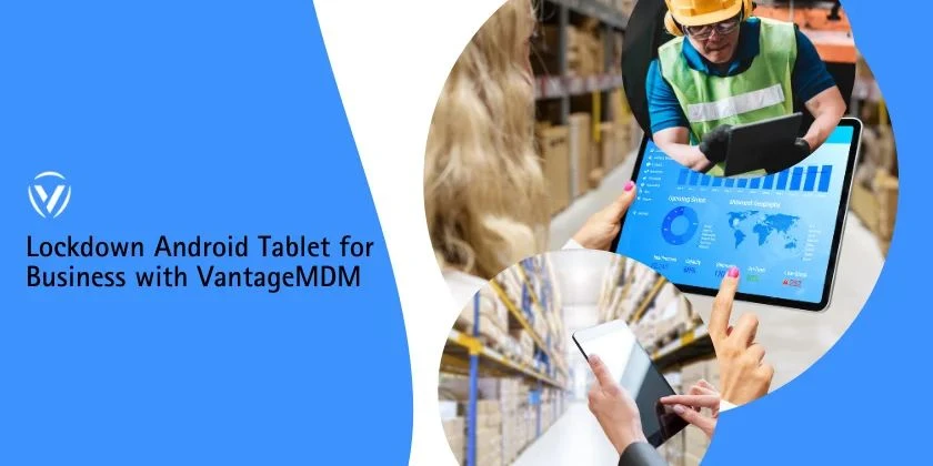 How to Lock Down an Android Tablet for Business: Kiosk Mode, Restrictions & Security Settings