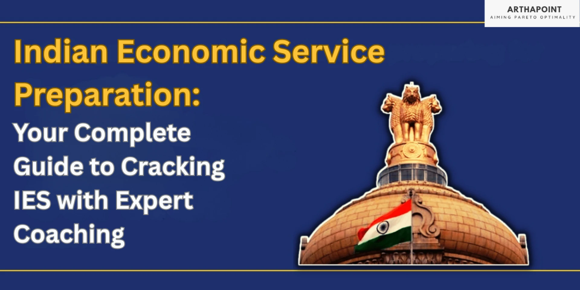 Indian Economic Service Preparation: Your Complete Guide to Cracking IES with Expert Coaching