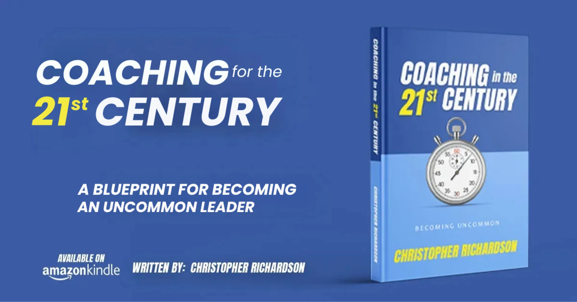 Coaching for the 21st Century: A Blueprint for Becoming an Uncommon Leader