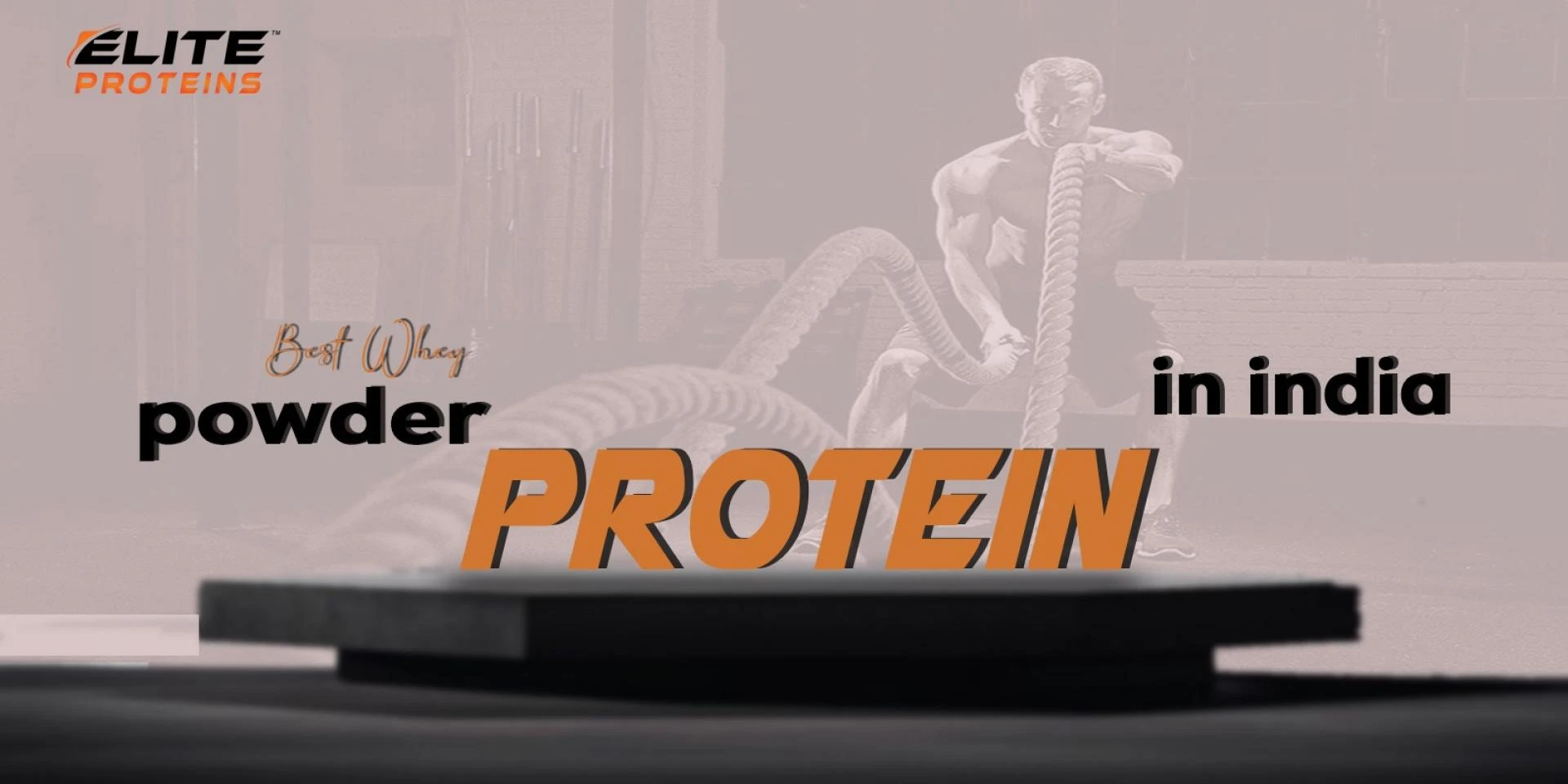Best Whey Protein Powder in India by Elite Proteins