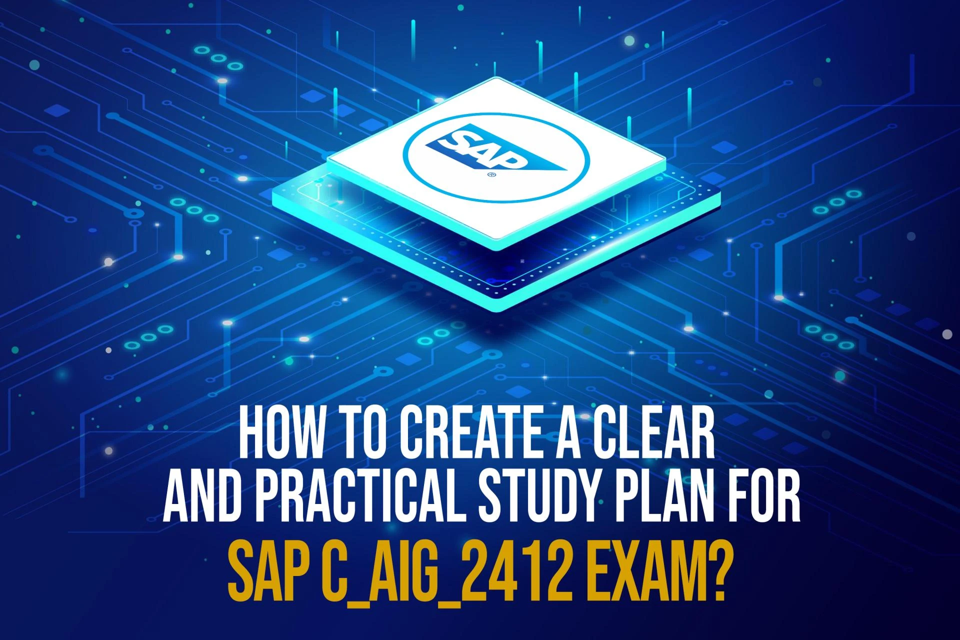 How to Create a Clear and Practical Study Plan for SAP C_AIG_2412 Exam?
