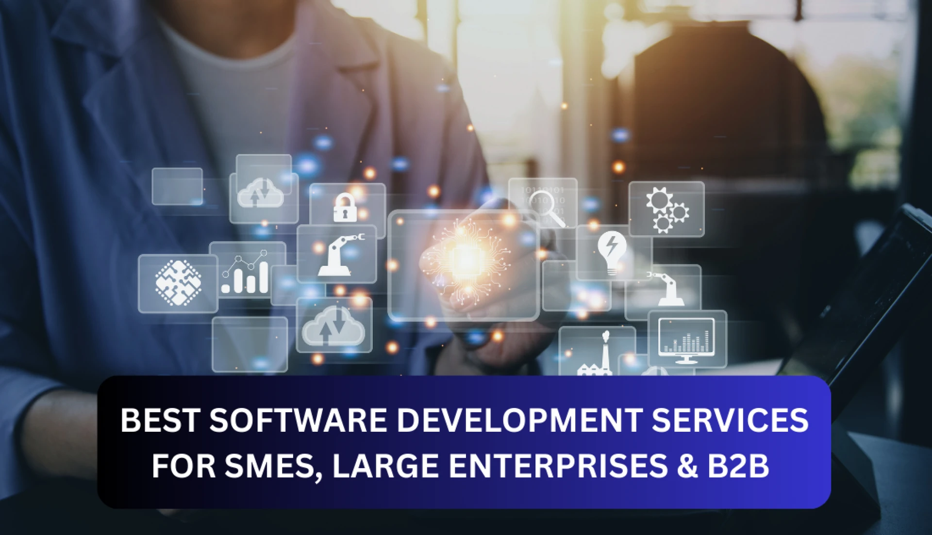 Best Software Development Services for SMEs, Large Enterprises & B2B Businesses