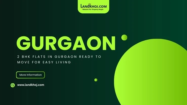 2 BHK Flats in Gurgaon Ready to Move for Easy Living
