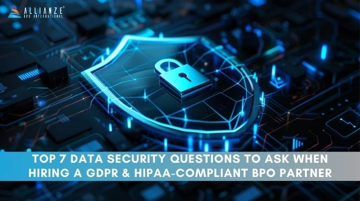Top 7 Data Security Questions to Ask When Hiring a GDPR And HIPAA-Compliant BPO Partner