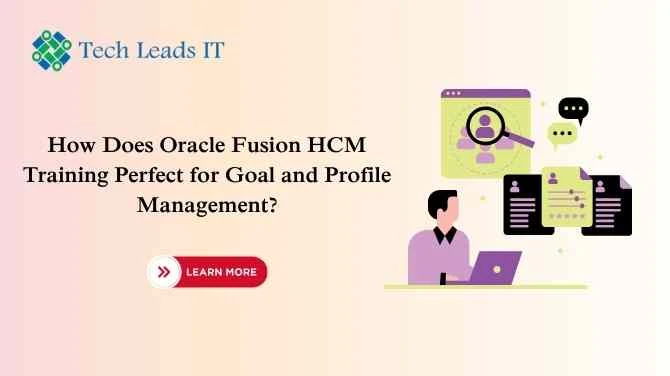 How Does Oracle Fusion HCM Training Perfect for Goal and Profile Management?