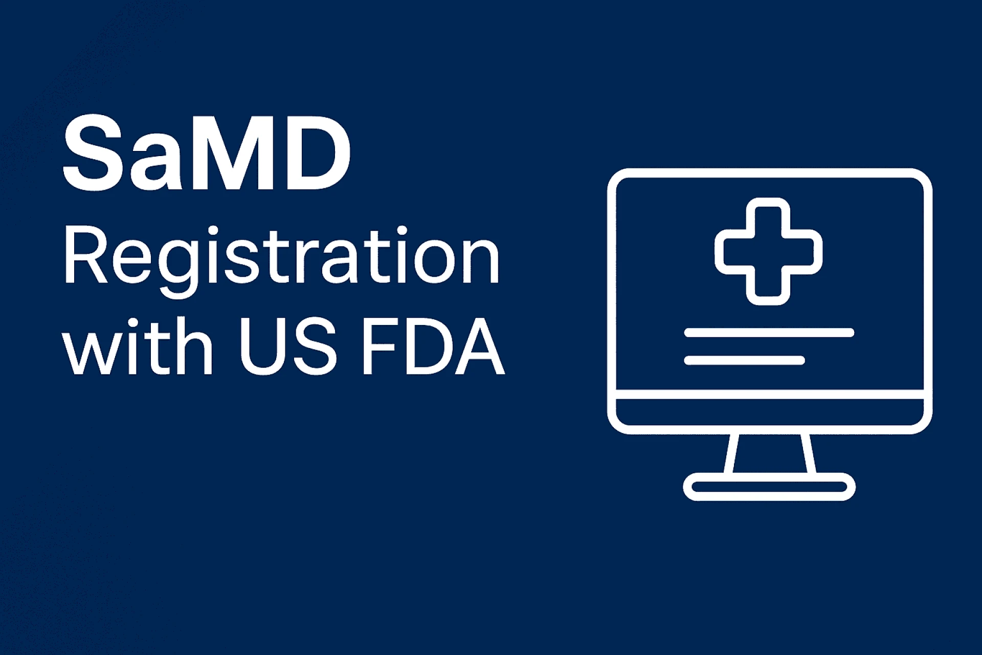 SaMD Registration with US FDA – Understanding the Software as a Medical Device Pathway