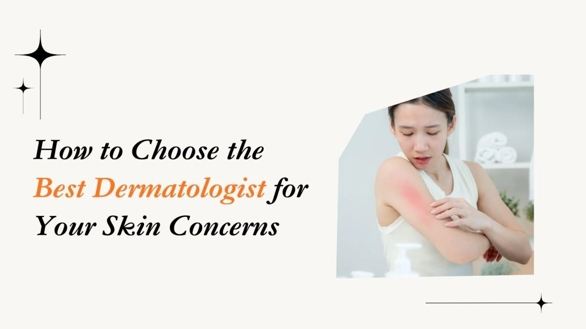 How to Choose the Best Dermatologist for Your Skin Concerns
