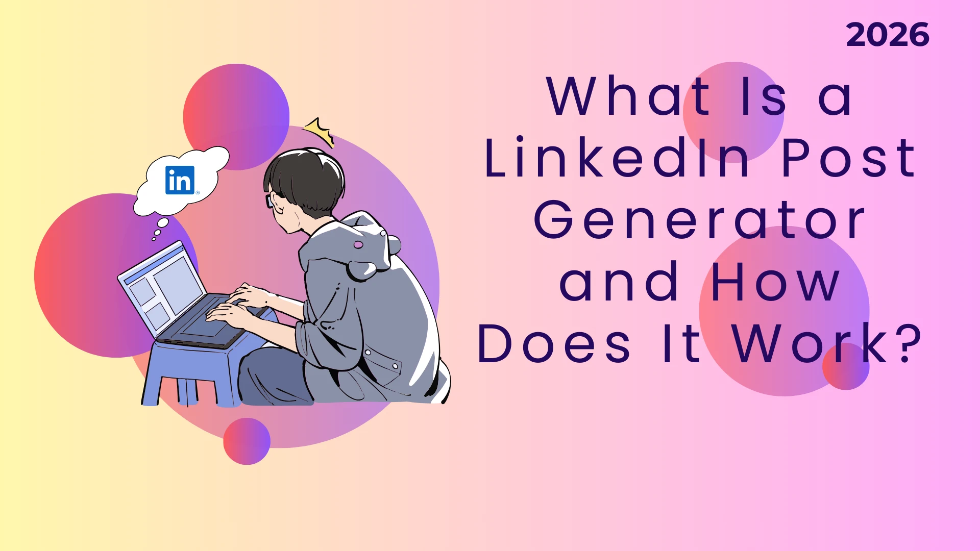 What Is a LinkedIn Post Generator and How Does It Work?