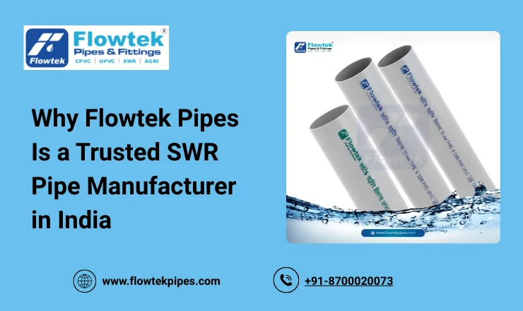 Why Flowtek Pipes Is a Trusted SWR Pipe Manufacturer in India