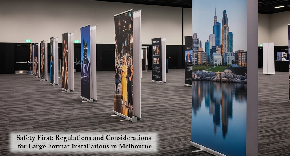 Safety First: Regulations and Considerations for Large Format Installations in Melbourne