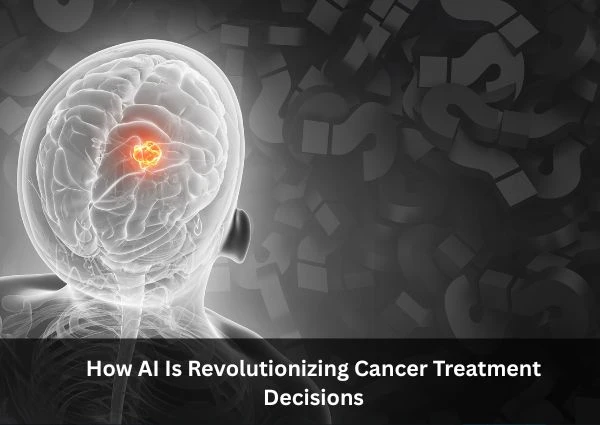 How AI Is Revolutionizing Cancer Treatment Decisions