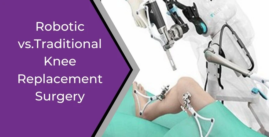 Traditional vs Robotic Knee Replacement: Key Difference?