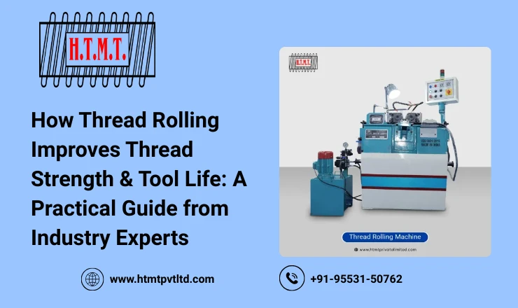 How Thread Rolling Improves Thread Strength & Tool Life: A Practical Guide from Industry Experts