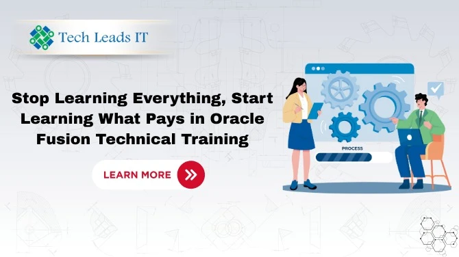 Stop Learning Everything, Start Learning What Pays in Oracle Fusion Technical Training 