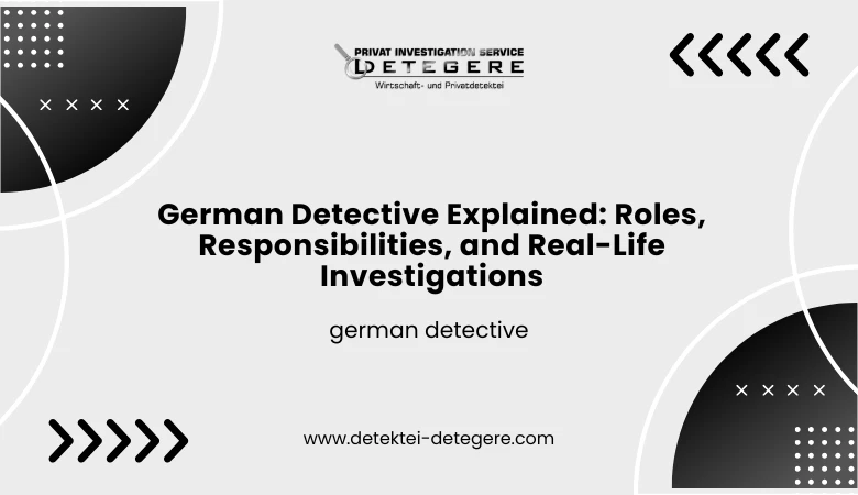 German Detective Explained: Roles, Responsibilities, and Real-Life Investigations 🕵️‍♂️