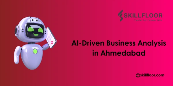 AI-Supported Business Analysis in Ahmedabad Companies