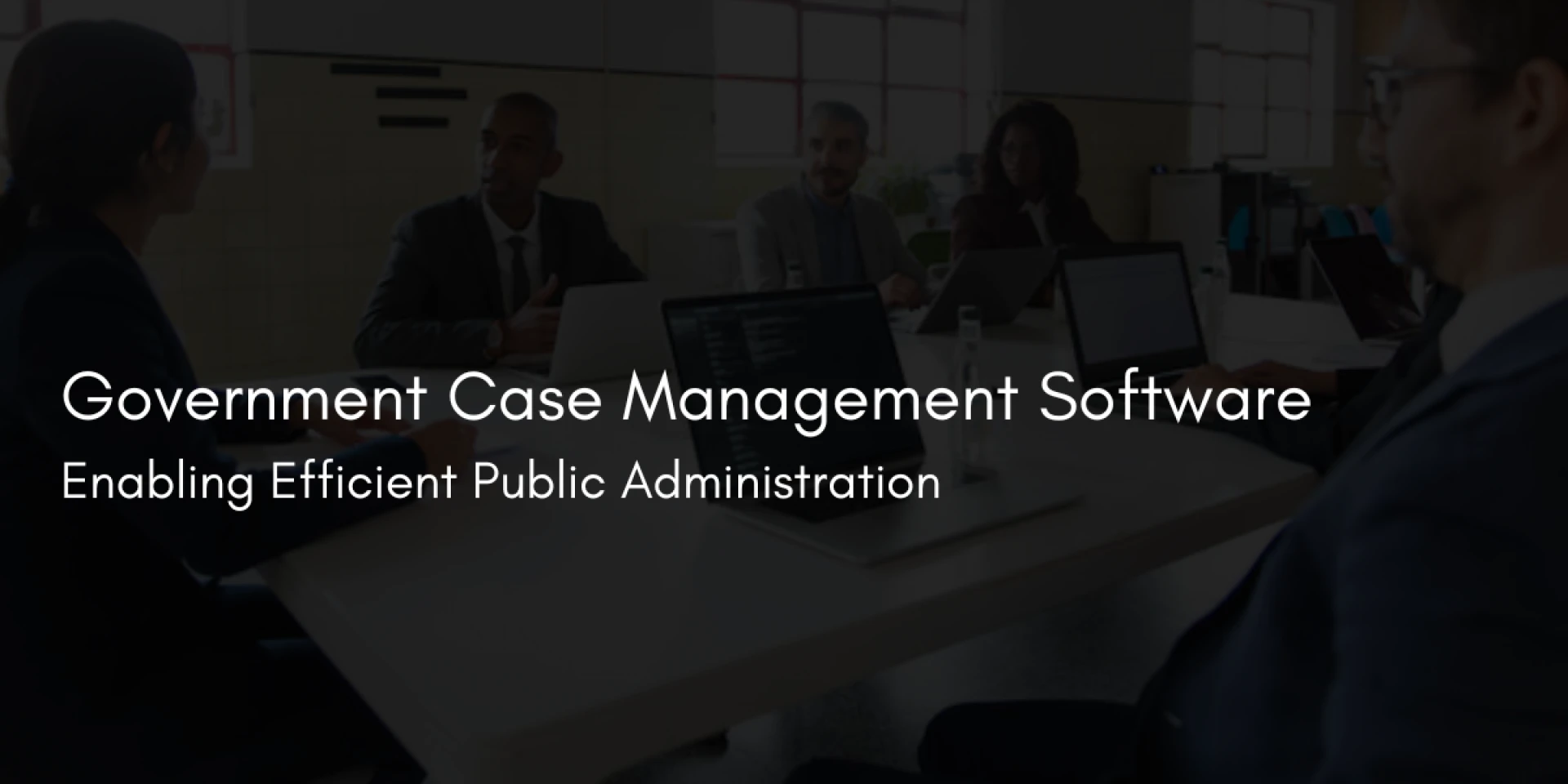 Government Case Management Software: Enabling Efficient Public Administration